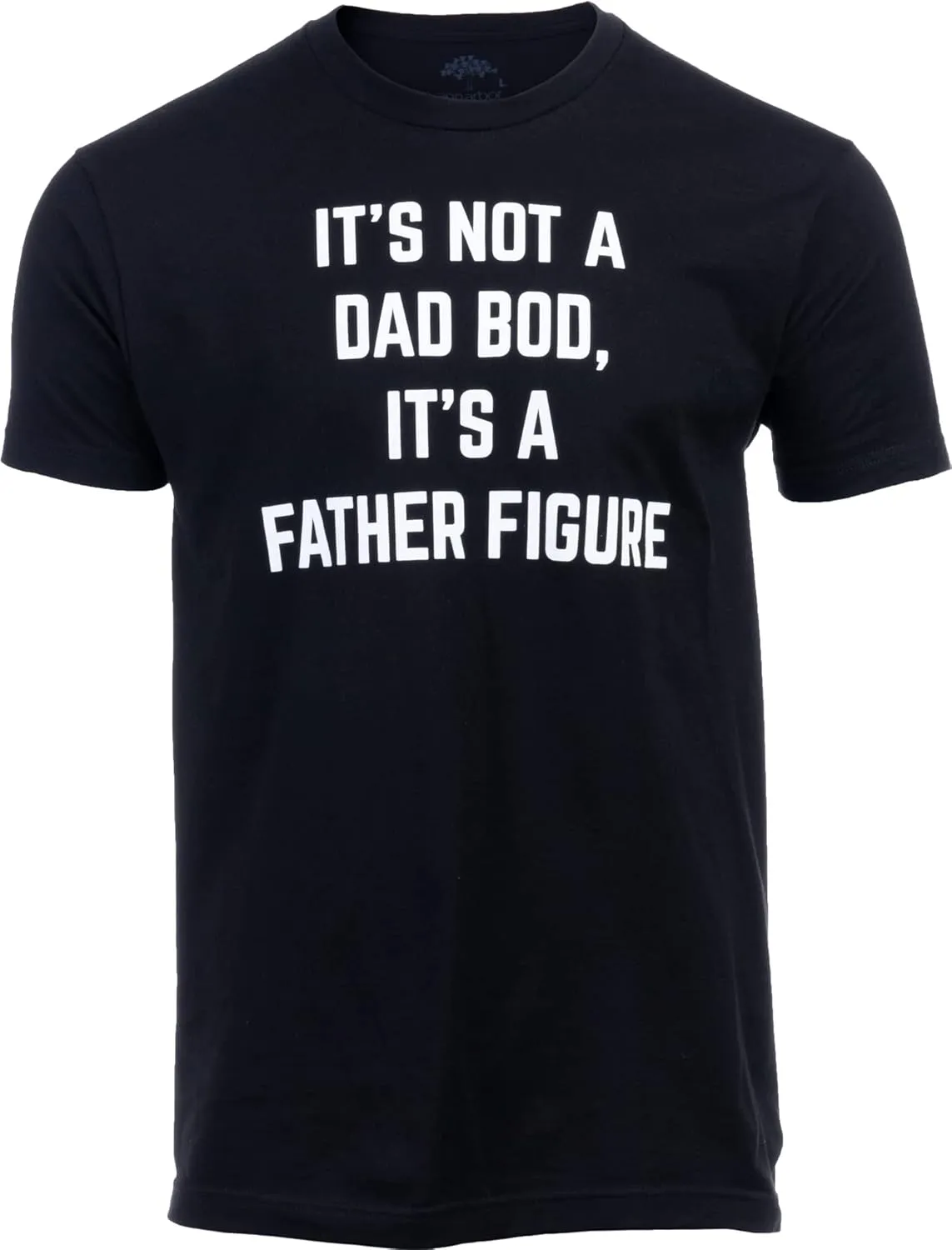 It's not a Dad BOD, It's a Father Figure | Funny Daddy Tee Shirt, Sarcastic Saying Joke T-Shirt for Men Grandpa